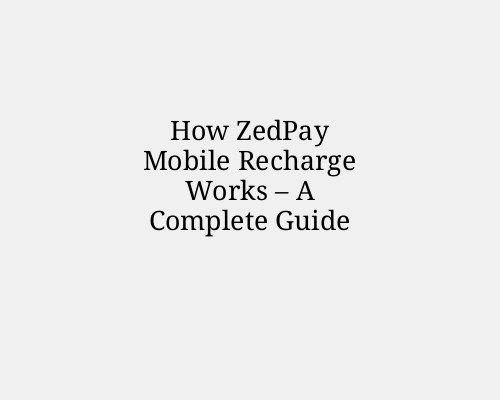 How ZedPay Mobile Recharge Works – A Complete Guide